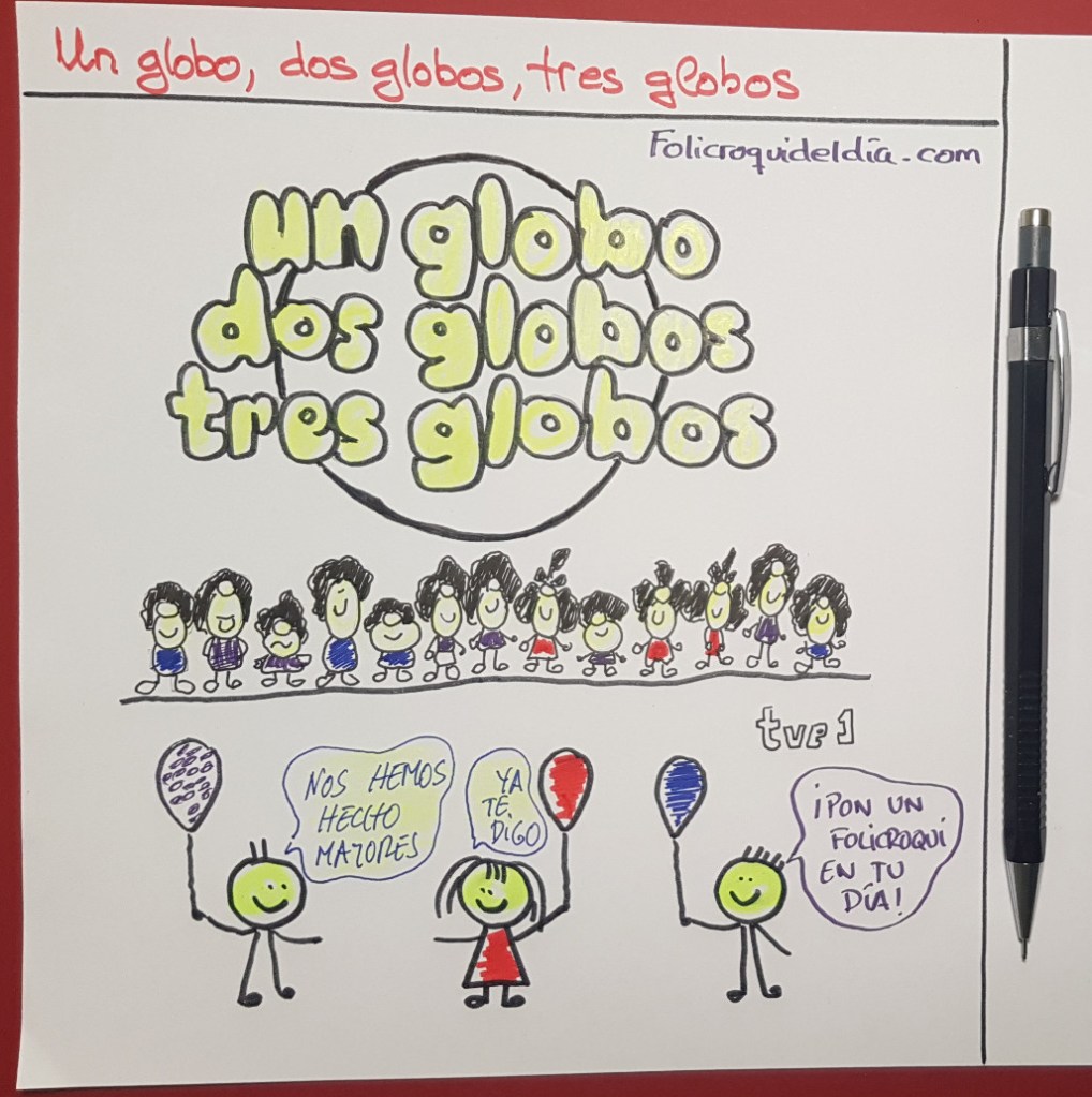 Un globo, dos globos, tres globos, la luna es un globo que se me escapó, un globo, dos globos, tres globos, la tierra es el globo donde vivo yo