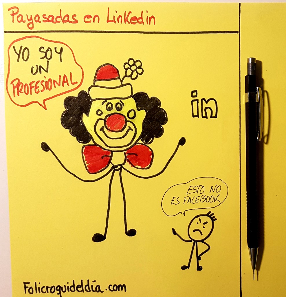 Payasadas en Linkedin. Hay veces que la mayor payasada es el gesto más profesional del mundo. No hagamos juicios rápidos que podemos hacer el payaso.