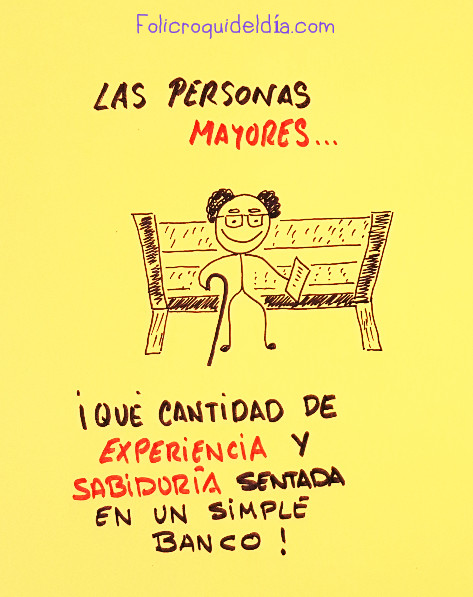 La sabiduría y experiencia de las personas mayore. Cuando eran jóvenes y tenían poder e influencia todos querían acercarse a ellos y ellas.