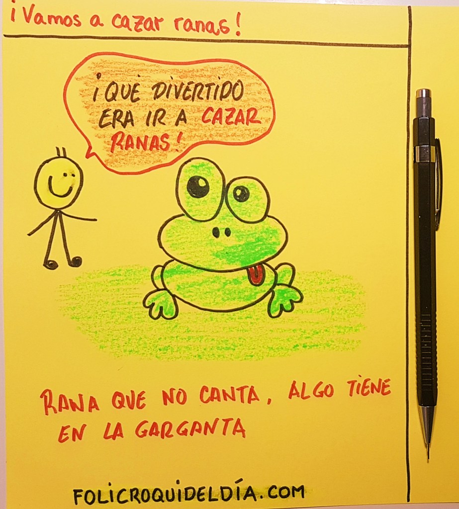 Vamos a cazar ranas. ¿Os acordáis?. De pequeño era un gran cazador de ranas. Luego las soltábamos para cazarlas el siguiente día y que no se acabasen