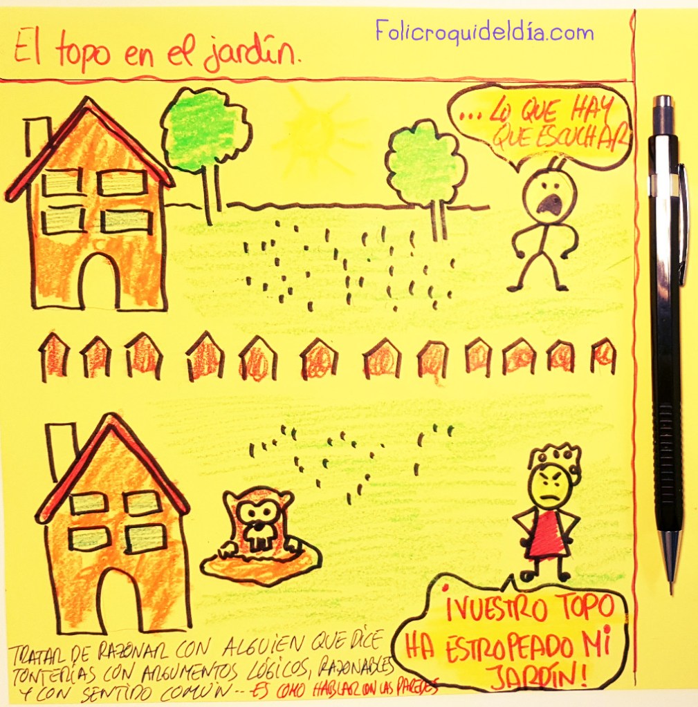 Los topos en mi jardín son siempre culpa del vecino. Echar la culpa de forma gratuita y dialogar con alguien que dice estupideces